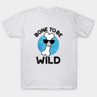 Bone To Be Wild Cute Anatomy Pun T-Shirt